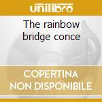 The rainbow bridge conce cd