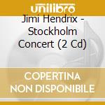 Jimi Hendrix - Stockholm Concert (2 Cd) cd musicale di HENDRIX JIMI