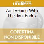 An Evening With The Jimi Endrix cd musicale di HENDRIX JIMI