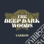 Deep Dark Woods (The) - Yarrow cd