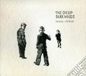 Deep Dark Woods (The) - Place I Left Behind cd musicale di Deep Dark Woods