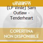 (LP Vinile) Sam Outlaw - Tenderheart lp vinile di Sam Outlaw