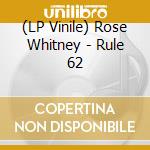 (LP Vinile) Rose Whitney - Rule 62 lp vinile di Rose Whitney
