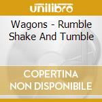 Wagons - Rumble Shake And Tumble cd musicale di Wagons