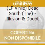 (LP Vinile) Dead South (The) - Illusion & Doubt lp vinile