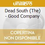 Dead South (The) - Good Company cd musicale di The Dead South