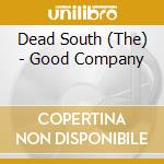 Dead South (The) - Good Company