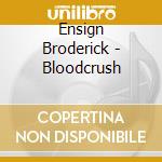 Ensign Broderick - Bloodcrush cd musicale di Ensign Broderick