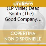 (LP Vinile) Dead South (The) - Good Company (Clear Vinyl) vinile