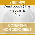 Dead South (The) - Sugar & Joy cd musicale