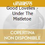 Good Lovelies - Under The Mistletoe cd