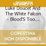 Luke Doucet And The White Falcon - Blood'S Too Rich