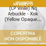 (LP Vinile) Nq Arbuckle - Xok (Yellow Opaque Vinyl) vinile