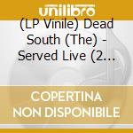 (LP Vinile) Dead South (The) - Served Live (2 Lp) vinile