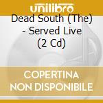 Dead South (The) - Served Live (2 Cd) cd musicale