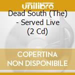 Dead South (The) - Served Live (2 Cd) cd