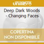 Deep Dark Woods - Changing Faces cd