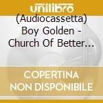 (Audiocassetta) Boy Golden - Church Of Better Daze(Cass cd
