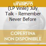 (LP Vinile) July Talk - Remember Never Before lp vinile