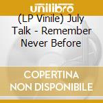 (LP Vinile) July Talk - Remember Never Before vinile