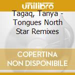 Tagaq, Tanya - Tongues North Star Remixes cd