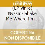(LP Vinile) Nyssa - Shake Me Where I'm Foolish vinile