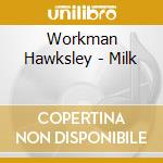 Workman Hawksley - Milk cd