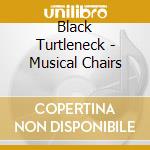 Black Turtleneck - Musical Chairs cd