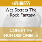 Wet Secrets The - Rock Fantasy cd musicale di Wet Secrets The