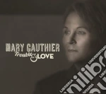 Mary Gauthier - Trouble & Love cd