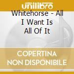 Whitehorse - All I Want Is All Of It cd