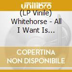 (LP Vinile) Whitehorse - All I Want Is All Of It vinile