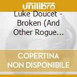 Luke Doucet - Broken (And Other Rogue States) cd