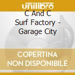 C And C Surf Factory - Garage City