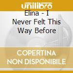 Elina - I Never Felt This Way Before cd