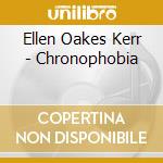 Ellen Oakes Kerr - Chronophobia cd