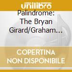 Palindrome: The Bryan Girard/Graham Bruce Quintet - Palindrome cd musicale di Palindrome: The Bryan Girard/Graham Bruce Quintet