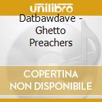 Datbawdave - Ghetto Preachers cd