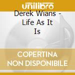 Derek Wians - Life As It Is cd musicale di Derek Wians