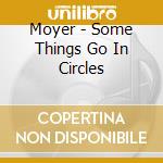 Moyer - Some Things Go In Circles cd