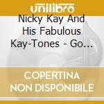 Nicky Kay And His Fabulous Kay-Tones - Go Crazy, Pop! cd musicale di Nicky Kay And His Fabulous Kay