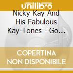 Nicky Kay And His Fabulous Kay-Tones - Go Crazy, Pop! cd