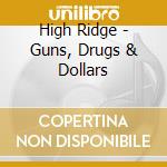 High Ridge - Guns, Drugs & Dollars cd