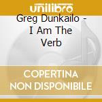 Greg Dunkailo - I Am The Verb cd