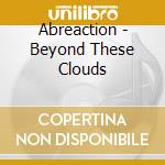 Abreaction - Beyond These Clouds cd
