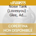 Noise Tank (Lovesyou) - Glee, Ad Nauseam, And How It All Works Out cd