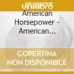 American Horsepower - American Horsepower cd musicale di American Horsepower