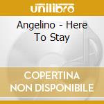 Angelino - Here To Stay cd