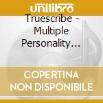 Truescribe - Multiple Personality Disorder cd musicale di Truescribe