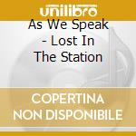 As We Speak - Lost In The Station cd musicale di As We Speak